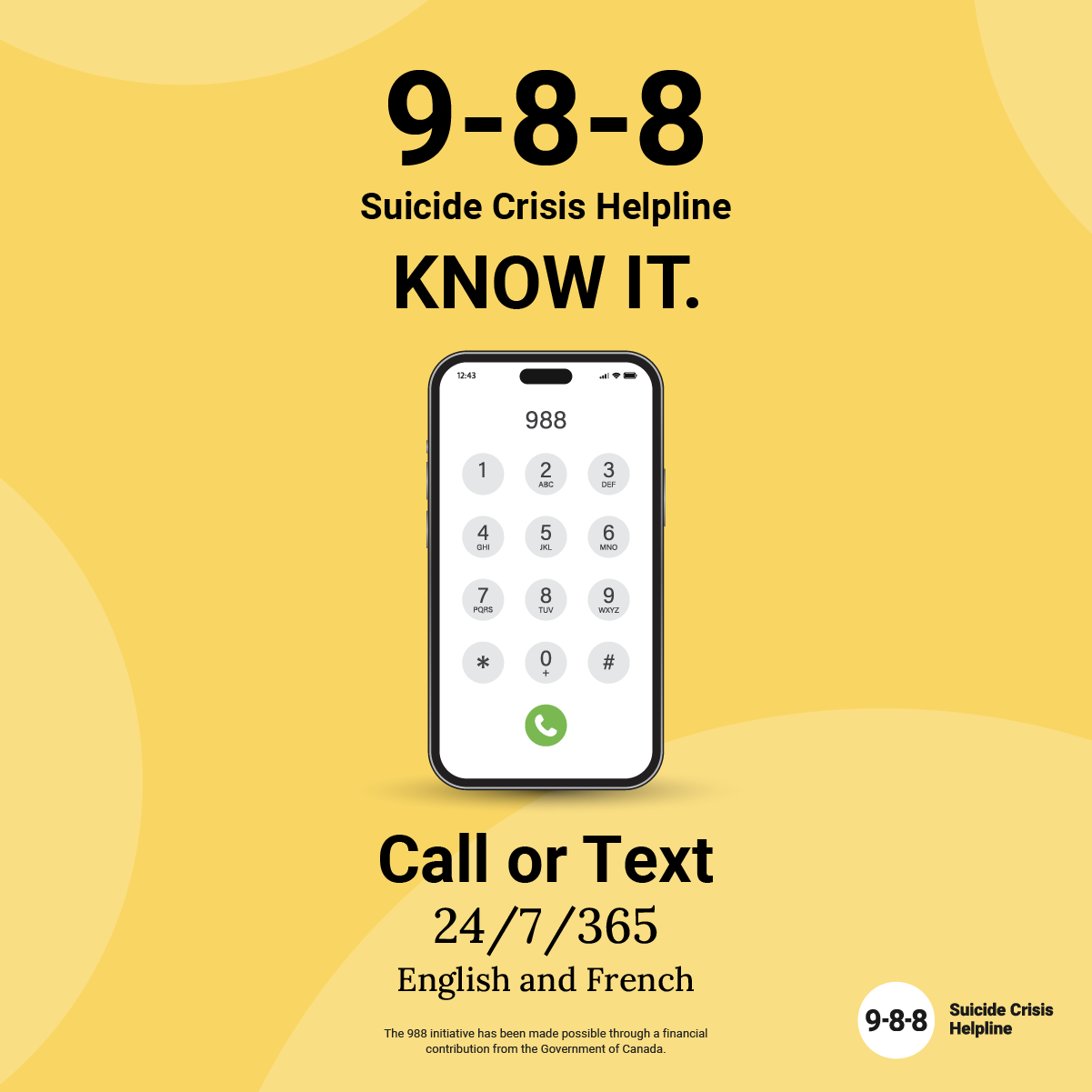 9-8-8 Suicide Crisis Helpline Know it. Call or Text 24/7/365 English and French